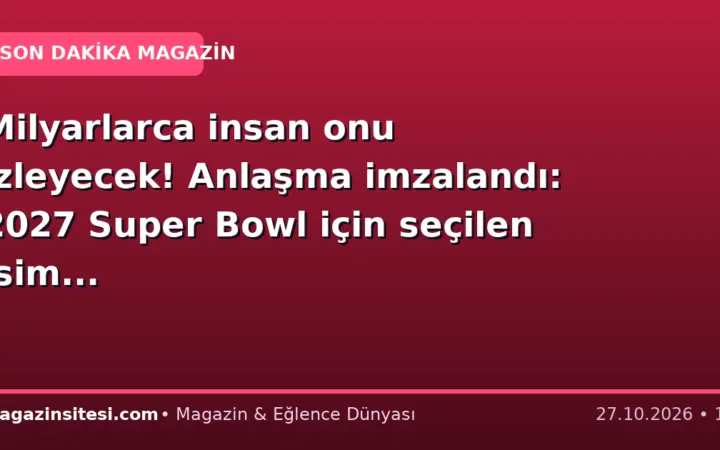 Milyarlarca insan onu izleyecek! Anlaşma imzalandı: 2027 Super Bowl için seçilen isim…