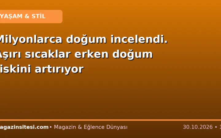Milyonlarca doğum incelendi. Aşırı sıcaklar erken doğum riskini artırıyor