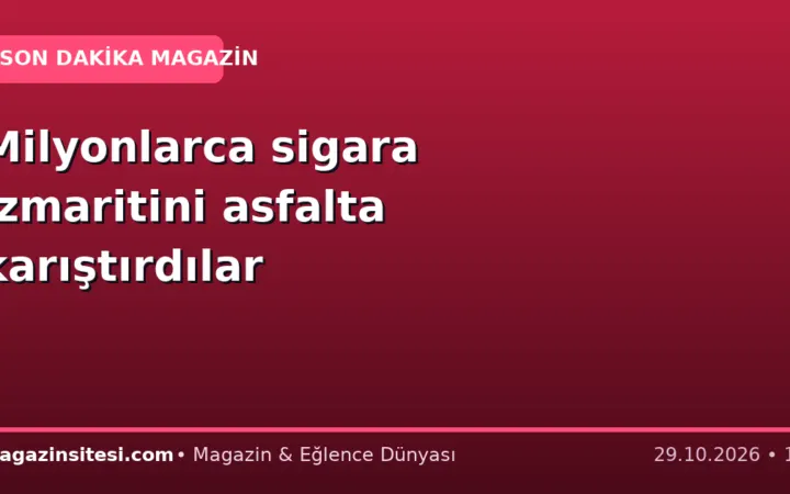 Milyonlarca sigara izmaritini asfalta karıştırdılar