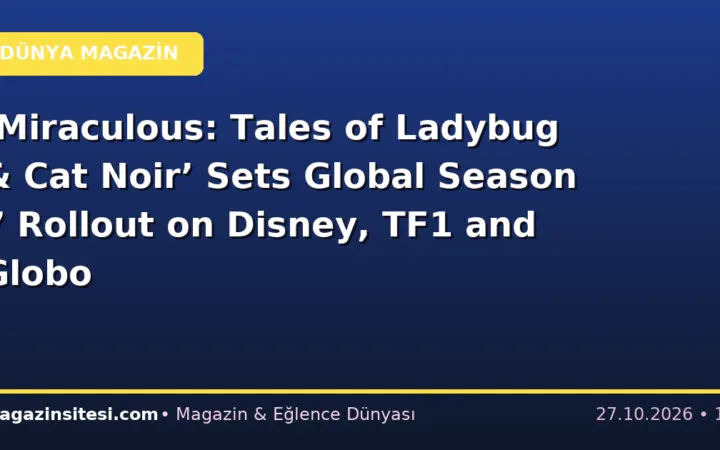 ‘Miraculous: Tales of Ladybug & Cat Noir’ Sets Global Season 7 Rollout on Disney, TF1 and Globo
