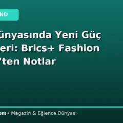 Moda Dünyasında Yeni Güç Merkezleri: Brics+ Fashion Summit’ten Notlar