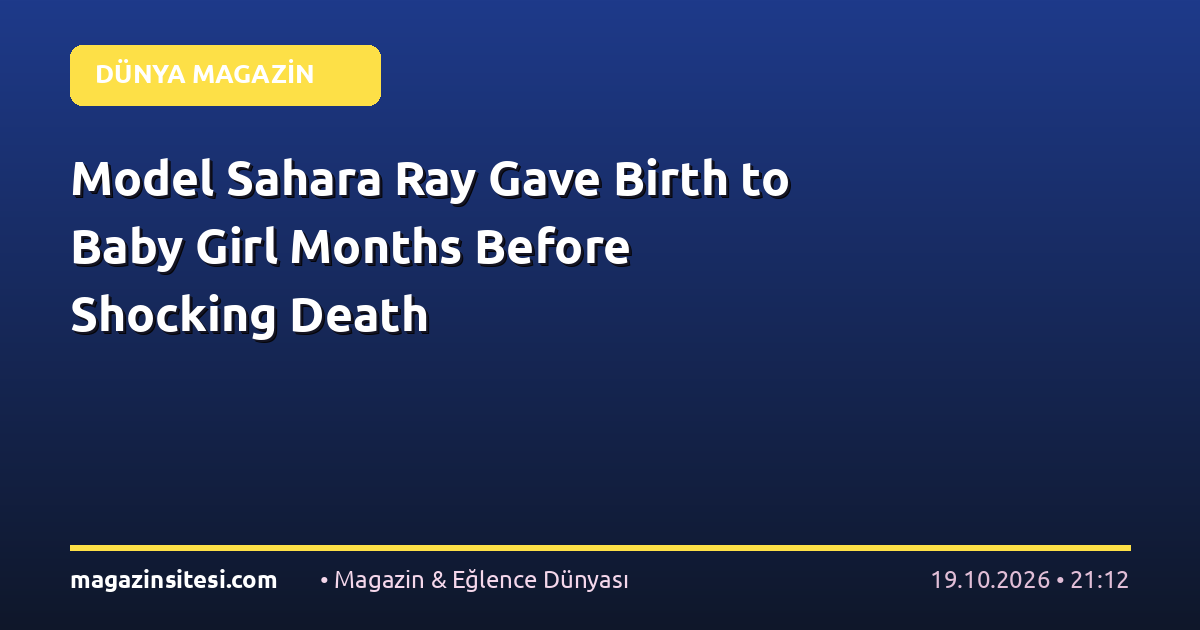 Model Sahara Ray Gave Birth to Baby Girl Months Before Shocking Death