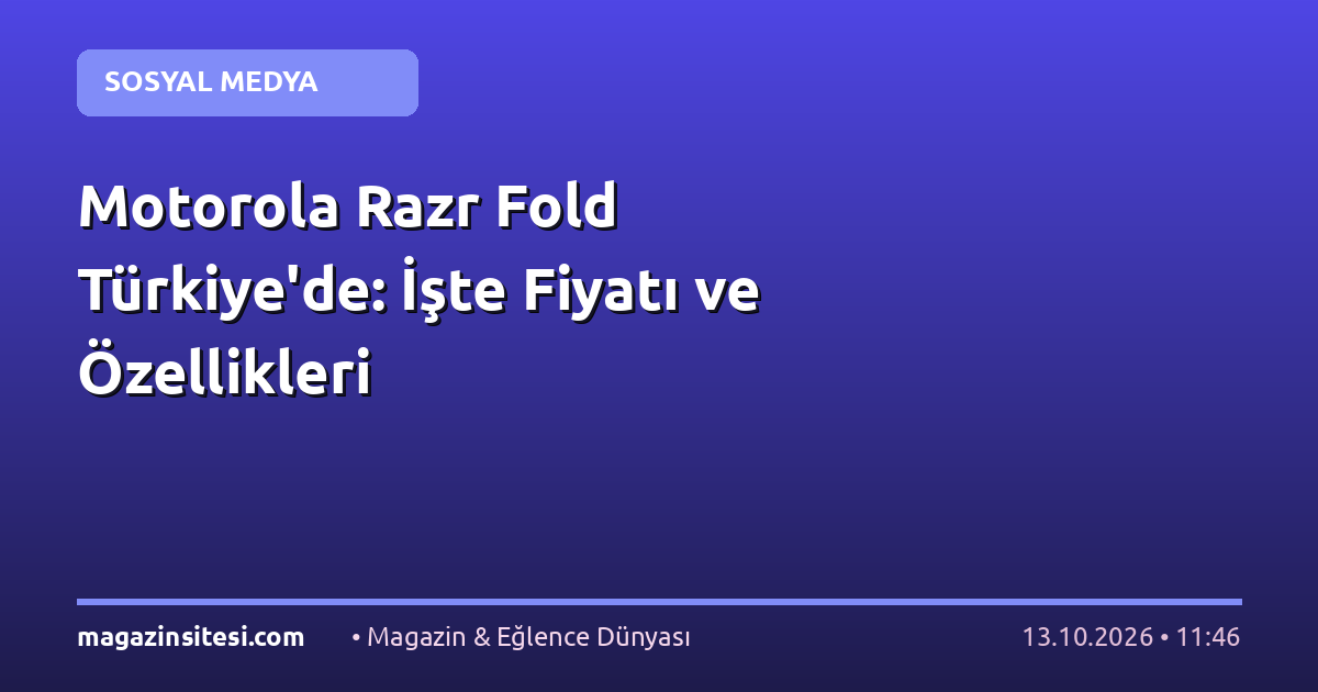 Motorola Razr Fold Türkiye’de: İşte Fiyatı ve Özellikleri