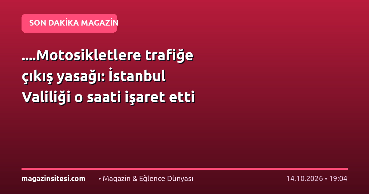 ….Motosikletlere trafiğe çıkış yasağı: İstanbul Valiliği o saati işaret etti