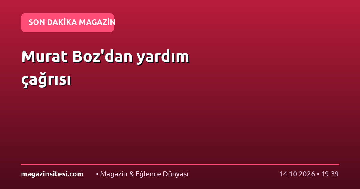Murat Boz’dan yardım çağrısı