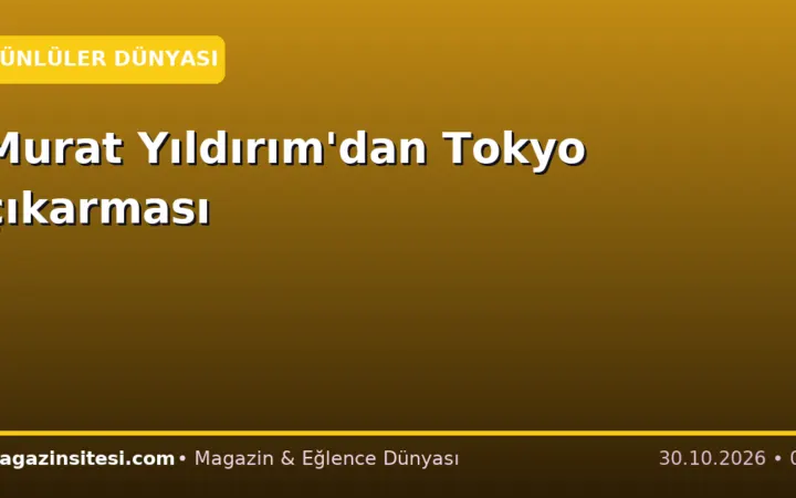 Murat Yıldırım’dan Tokyo çıkarması