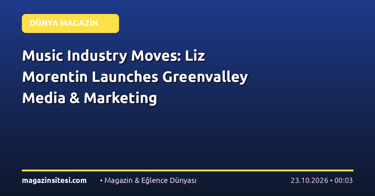 Music Industry Moves: Liz Morentin Launches Greenvalley Media & Marketing