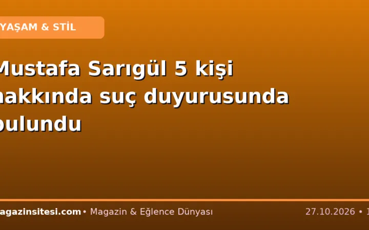 Mustafa Sarıgül 5 kişi hakkında suç duyurusunda bulundu