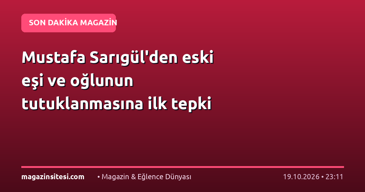 Mustafa Sarıgül’den eski eşi ve oğlunun tutuklanmasına ilk tepki