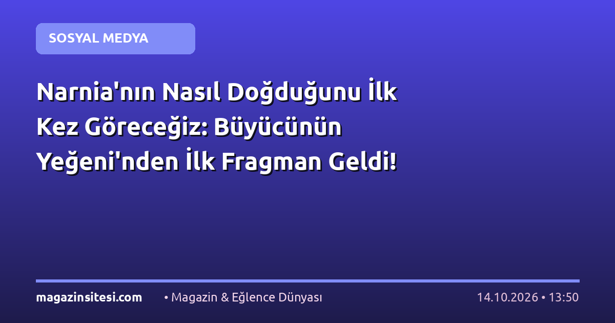 Narnia’nın Nasıl Doğduğunu İlk Kez Göreceğiz: Büyücünün Yeğeni’nden İlk Fragman Geldi!