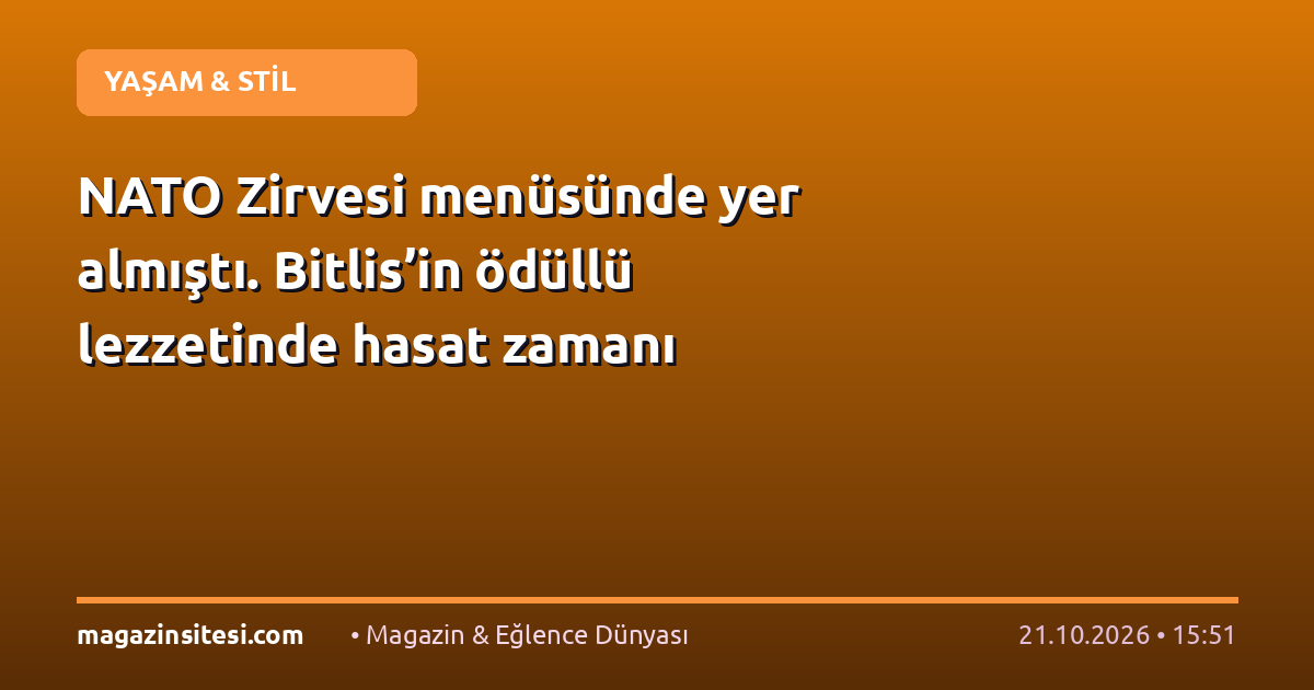 NATO Zirvesi menüsünde yer almıştı. Bitlis’in ödüllü lezzetinde hasat zamanı