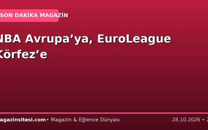 NBA Avrupa’ya, EuroLeague Körfez’e