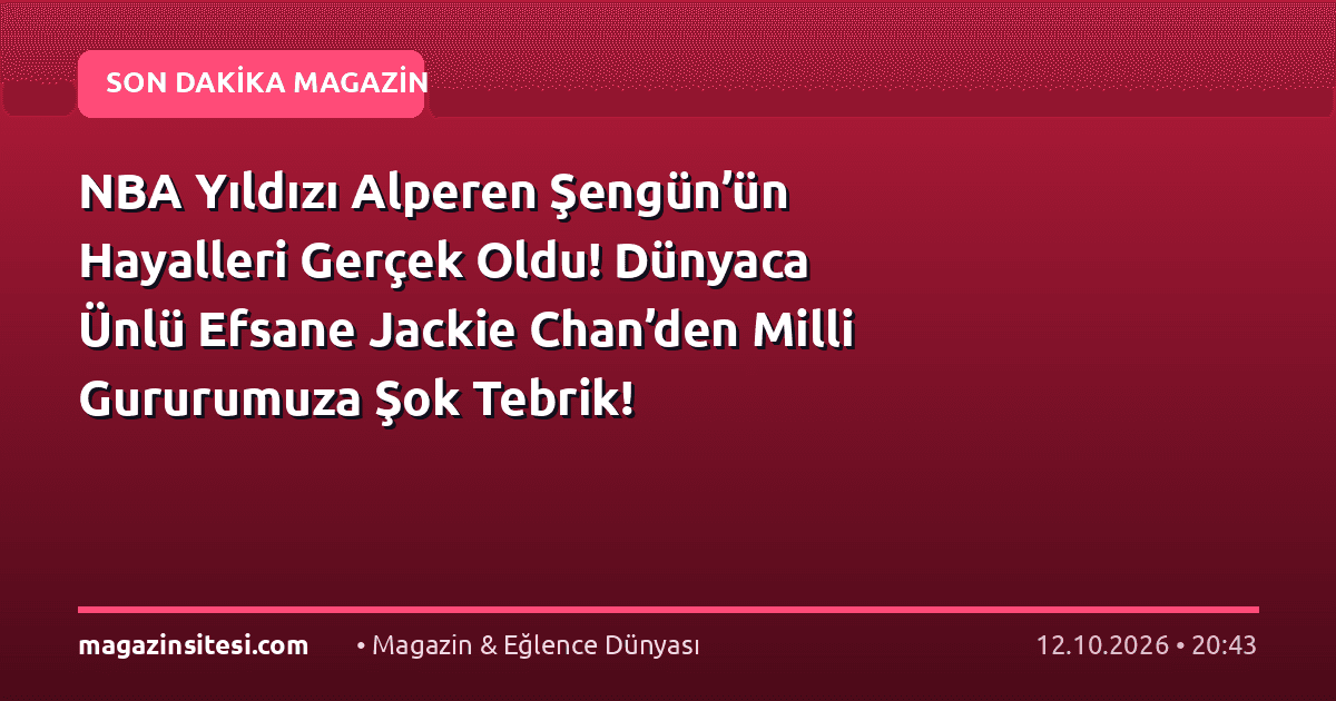 NBA Yıldızı Alperen Şengün’ün Hayalleri Gerçek Oldu! Dünyaca Ünlü Efsane Jackie Chan’den Milli Gururumuza Şok Tebrik!