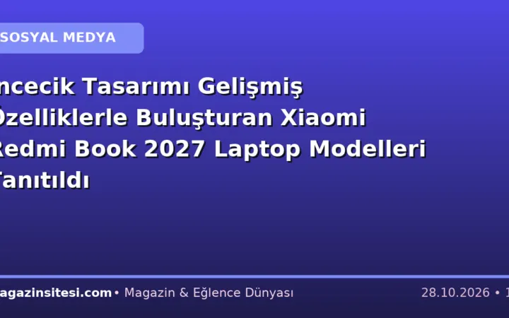 İncecik Tasarımı Gelişmiş Özelliklerle Buluşturan Xiaomi Redmi Book 2027 Laptop Modelleri Tanıtıldı