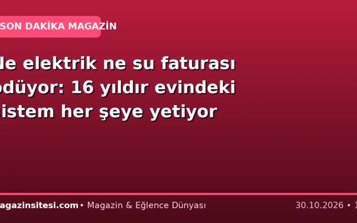 Ne elektrik ne su faturası ödüyor: 16 yıldır evindeki sistem her şeye yetiyor