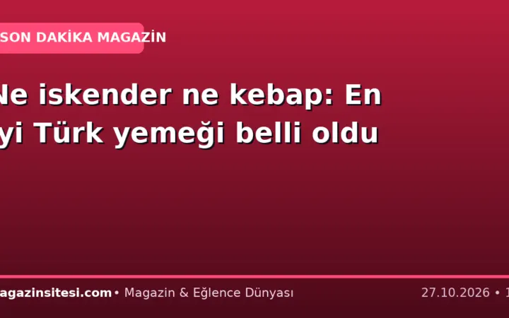 Ne iskender ne kebap: En iyi Türk yemeği belli oldu