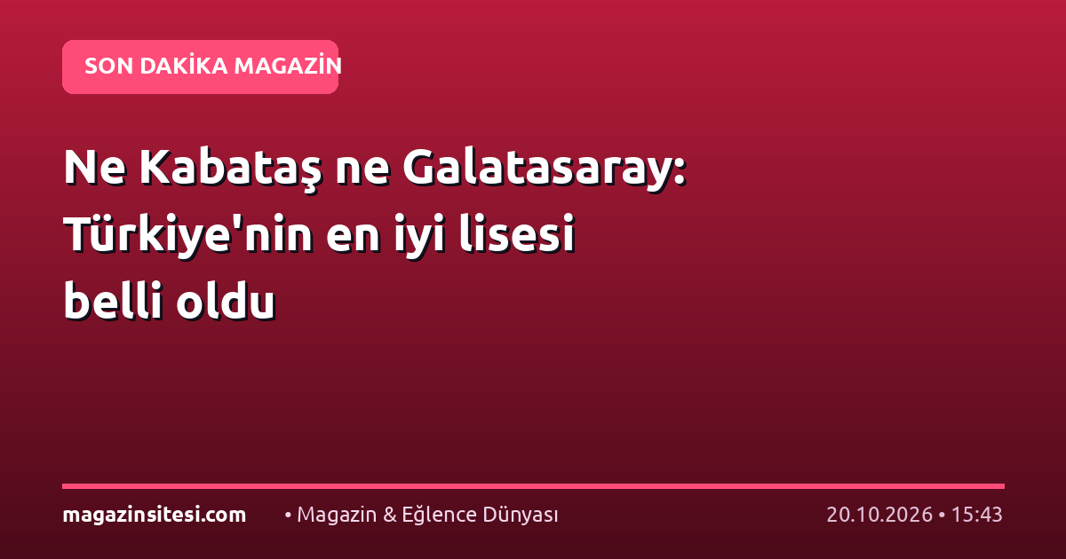 Ne Kabataş ne Galatasaray: Türkiye’nin en iyi lisesi belli oldu