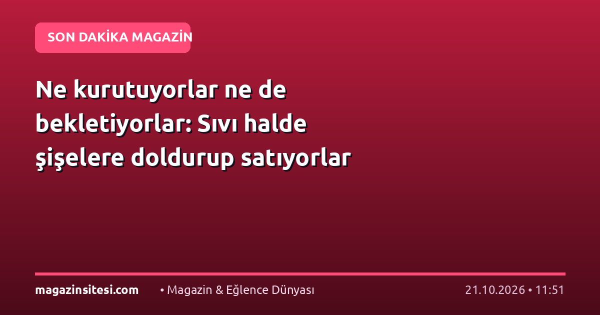 Ne kurutuyorlar ne de bekletiyorlar: Sıvı halde şişelere doldurup satıyorlar