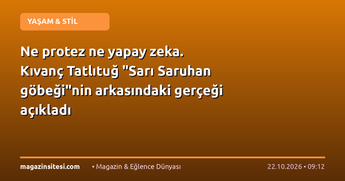 Ne protez ne yapay zeka. Kıvanç Tatlıtuğ “Sarı Saruhan göbeği”nin arkasındaki gerçeği açıkladı