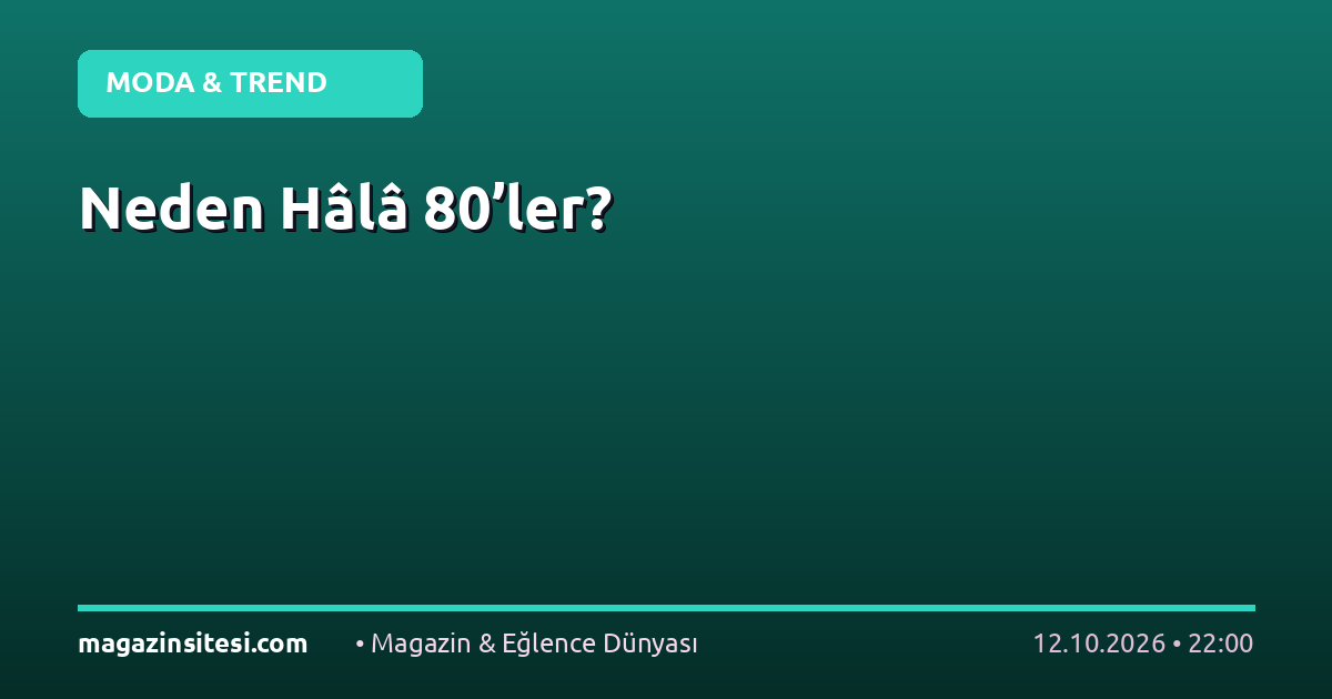 Neden Hâlâ 80’ler?