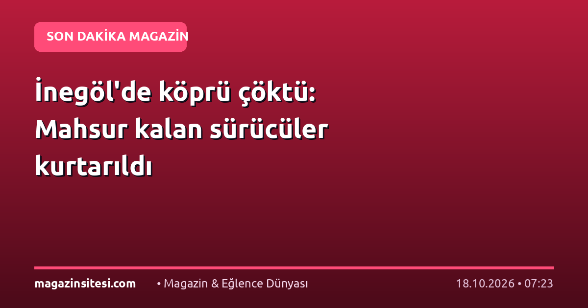 İnegöl’de köprü çöktü: Mahsur kalan sürücüler kurtarıldı