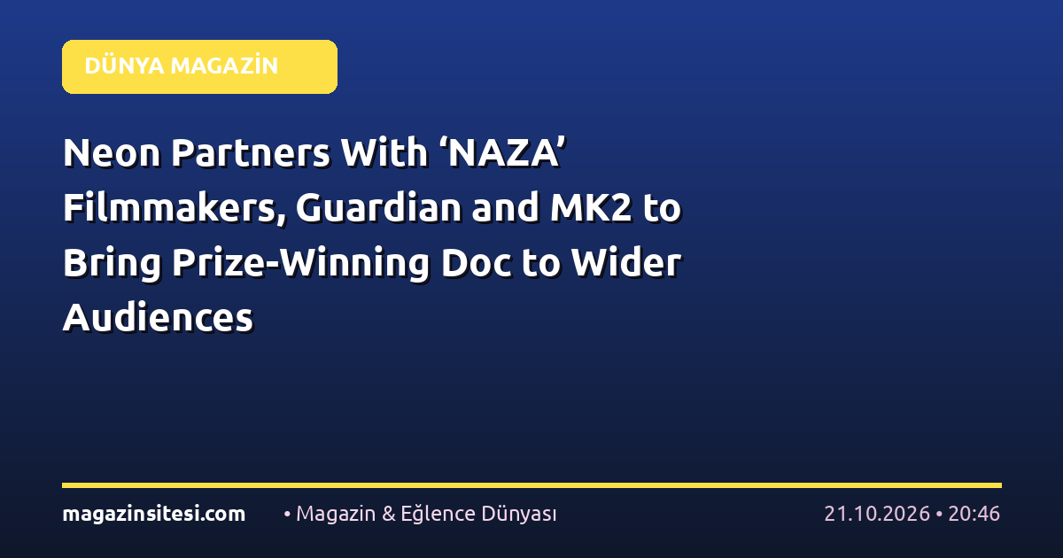 Neon Partners With ‘NAZA’ Filmmakers, Guardian and MK2 to Bring Prize-Winning Doc to Wider Audiences