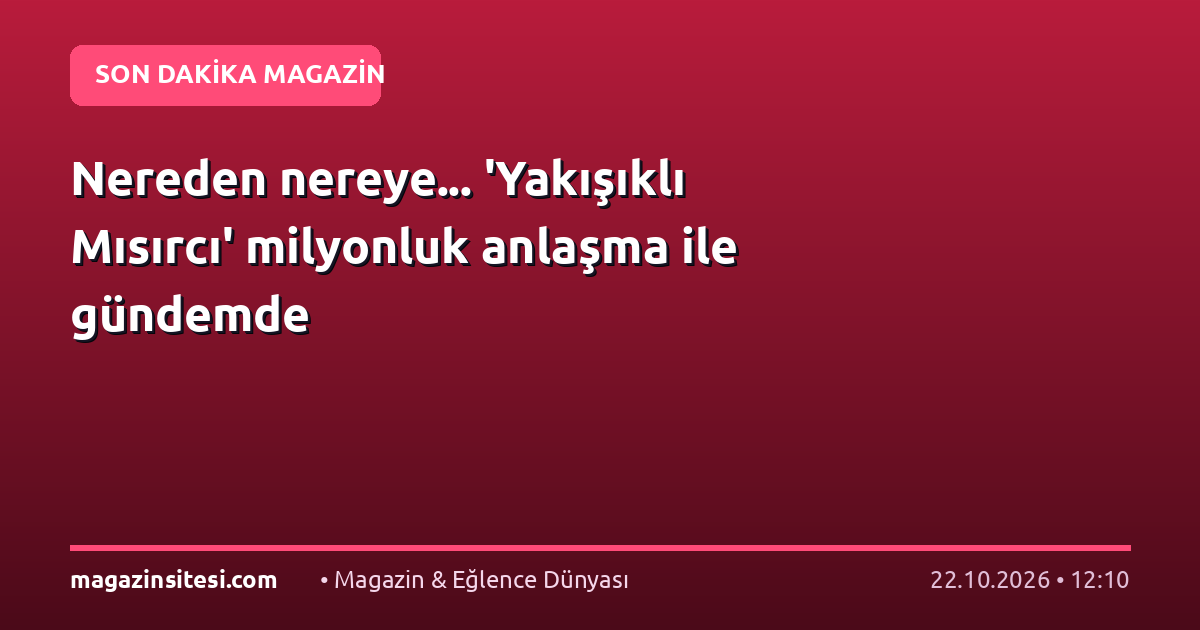 Nereden nereye… ‘Yakışıklı Mısırcı’ milyonluk anlaşma ile gündemde
