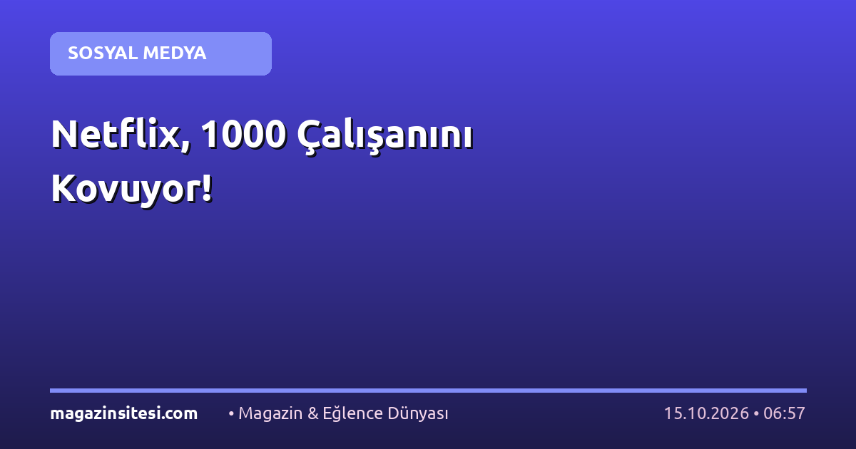 Netflix, 1000 Çalışanını Kovuyor!