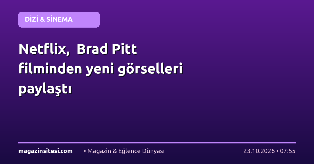 Netflix, Brad Pitt filminden yeni görselleri paylaştı