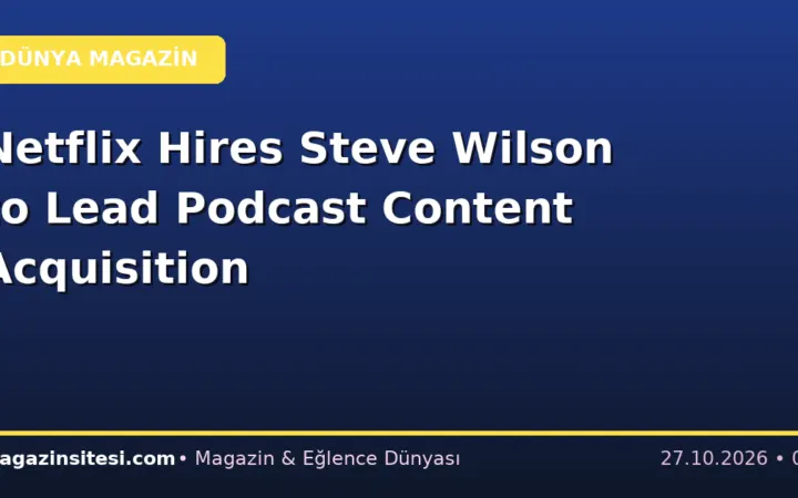 Netflix Hires Steve Wilson to Lead Podcast Content Acquisition