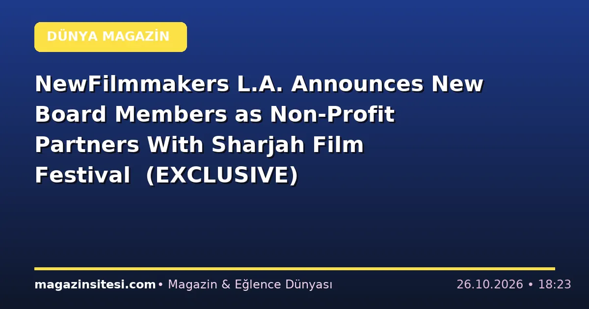 NewFilmmakers L.A. Announces New Board Members as Non-Profit Partners With Sharjah Film Festival (EXCLUSIVE)