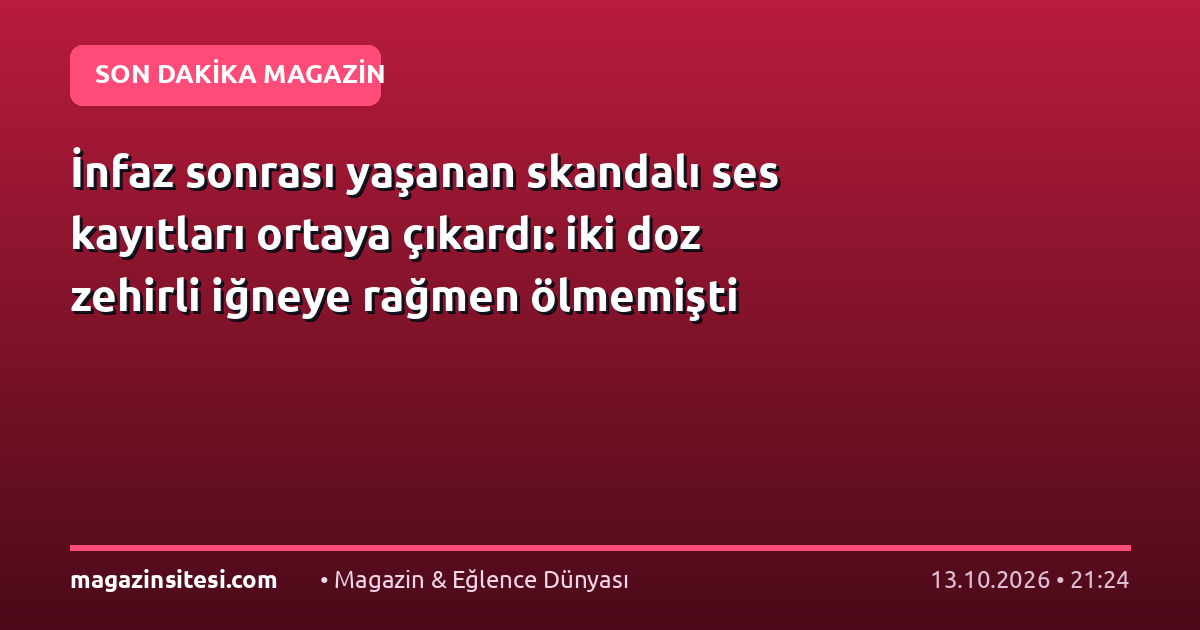 İnfaz sonrası yaşanan skandalı ses kayıtları ortaya çıkardı: iki doz zehirli iğneye rağmen ölmemişti
