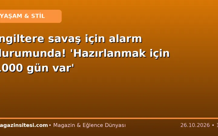 İngiltere savaş için alarm durumunda! ‘Hazırlanmak için 1000 gün var’