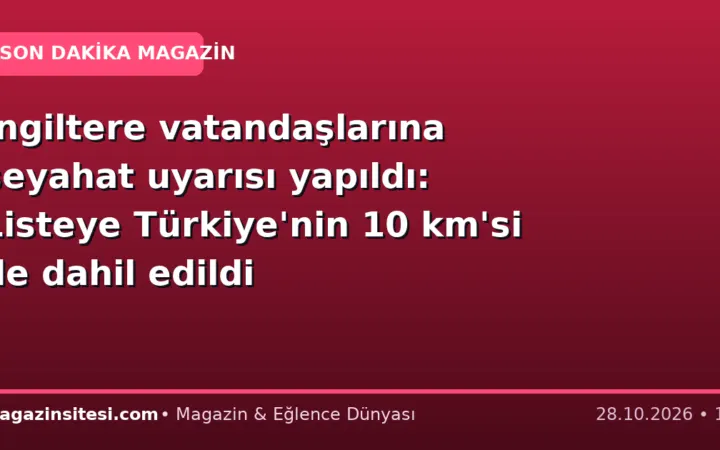İngiltere vatandaşlarına seyahat uyarısı yapıldı: Listeye Türkiye’nin 10 km’si de dahil edildi