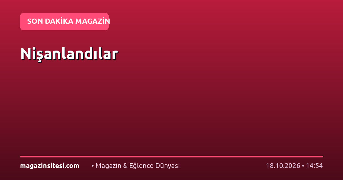 Nişanlandılar