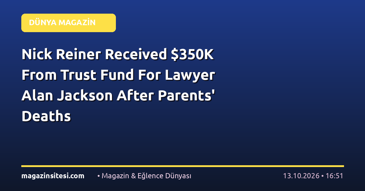 Nick Reiner Received $350K From Trust Fund For Lawyer Alan Jackson After Parents’ Deaths