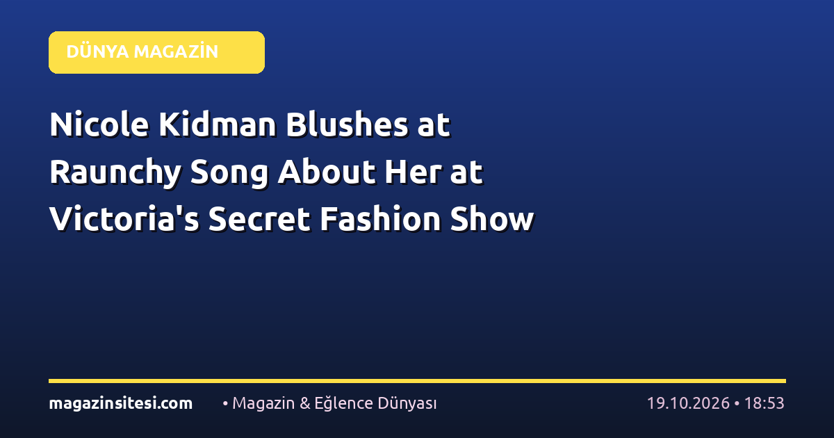 Nicole Kidman Blushes at Raunchy Song About Her at Victoria’s Secret Fashion Show