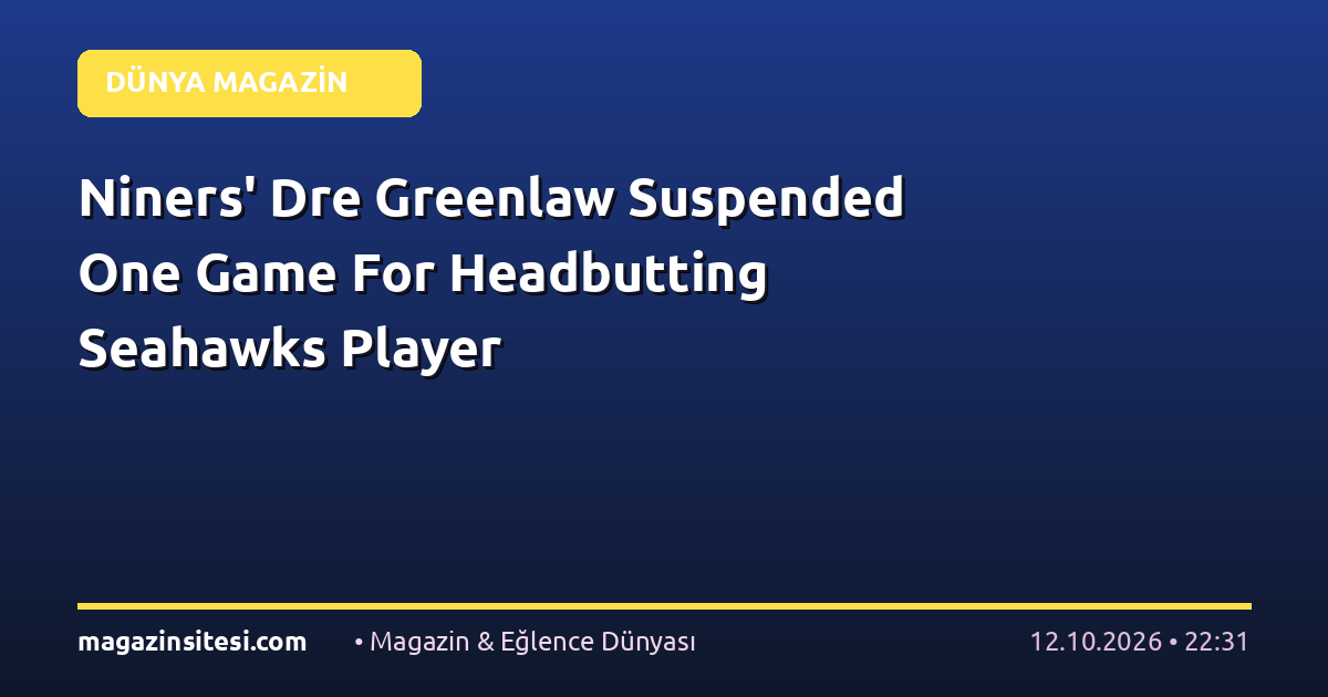 Niners’ Dre Greenlaw Suspended One Game For Headbutting Seahawks Player