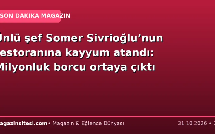 Ünlü şef Somer Sivrioğlu’nun restoranına kayyum atandı: Milyonluk borcu ortaya çıktı