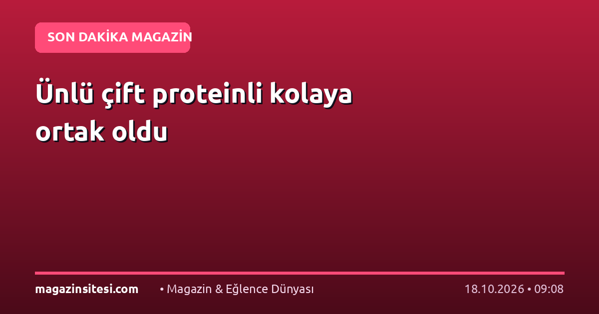 Ünlü çift proteinli kolaya ortak oldu