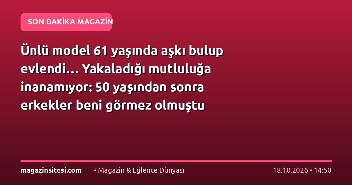 Ünlü model 61 yaşında aşkı bulup evlendi… Yakaladığı mutluluğa inanamıyor: 50 yaşından sonra erkekler beni görmez olmuştu