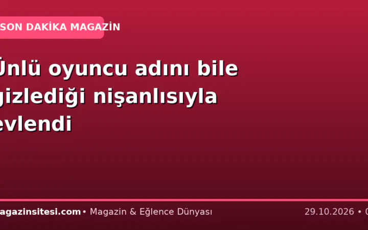 Ünlü oyuncu adını bile gizlediği nişanlısıyla evlendi