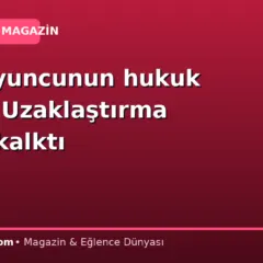 Ünlü oyuncunun hukuk zaferi! Uzaklaştırma kararı kalktı