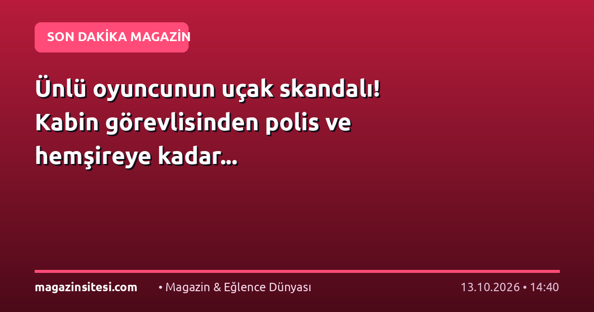 Ünlü oyuncunun uçak skandalı! Kabin görevlisinden polis ve hemşireye kadar…