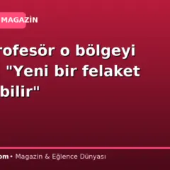 Ünlü profesör o bölgeyi uyardı: “Yeni bir felaket yaşanabilir”