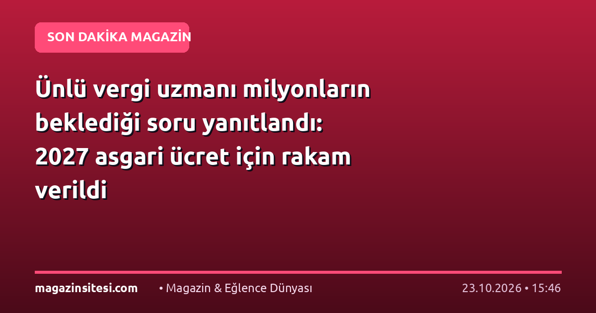 Ünlü vergi uzmanı milyonların beklediği soru yanıtlandı: 2027 asgari ücret için rakam verildi
