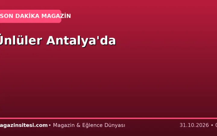 Ünlüler Antalya’da