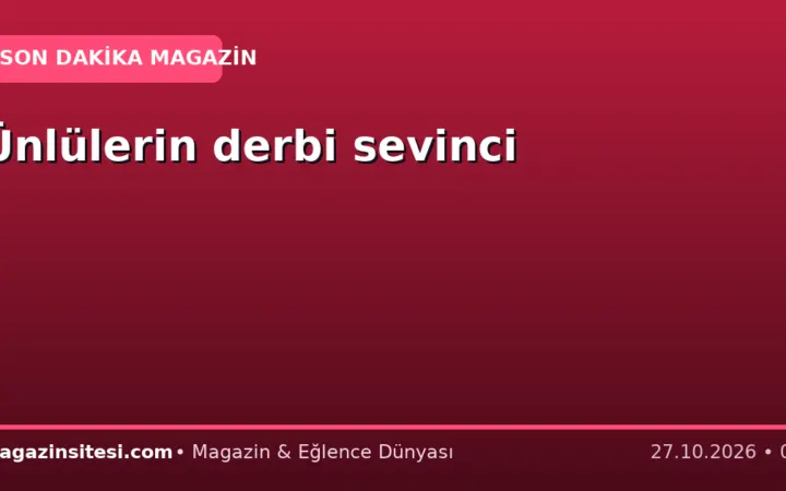 Ünlülerin derbi sevinci