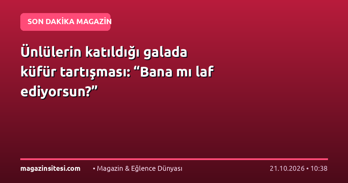 Ünlülerin katıldığı galada küfür tartışması: “Bana mı laf ediyorsun?”