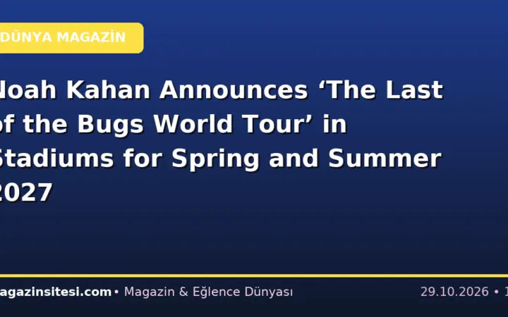 Noah Kahan Announces ‘The Last of the Bugs World Tour’ in Stadiums for Spring and Summer 2027